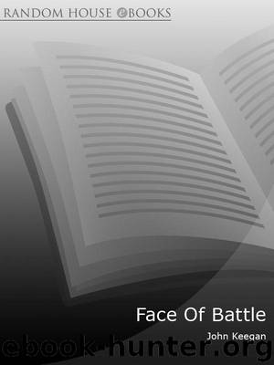 The Face Of Battle: A Study of Agincourt, Waterloo and the Somme by Keegan John