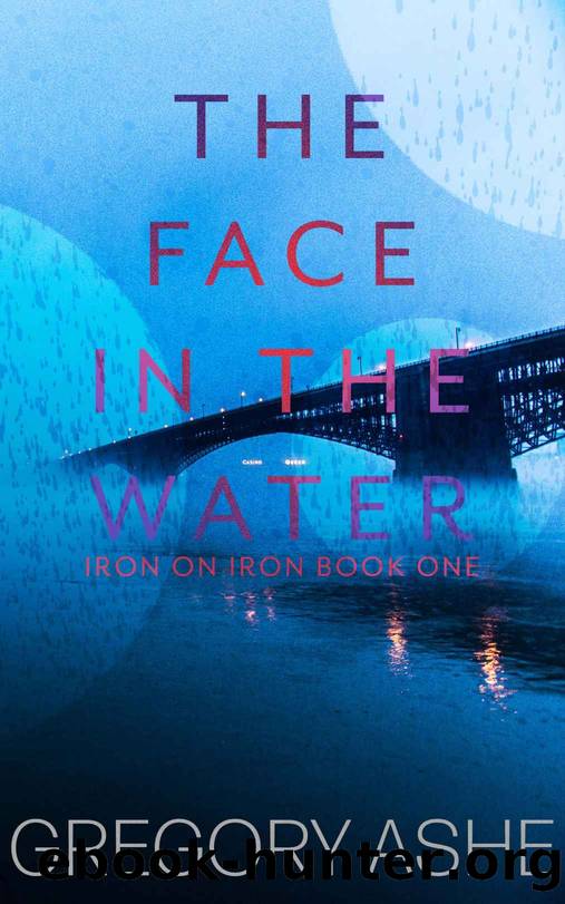 The Face in the Water (Iron on Iron Book 1) by Gregory Ashe