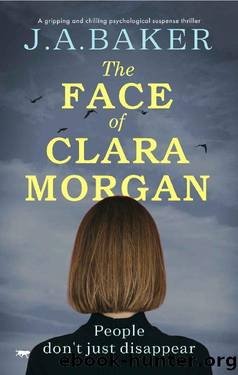 The Face of Clara Morgan: a gripping and chilling psychological suspense thriller by J.A. Baker