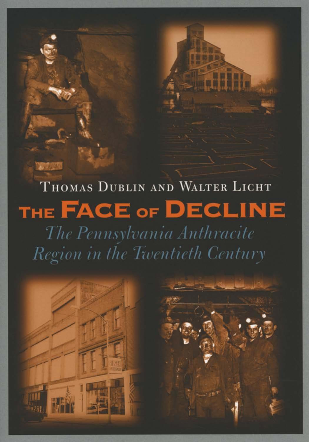 The Face of Decline: The Pennsylvania Anthracite Region in the Twentieth Century by by Thomas Dublin & Walter Licht
