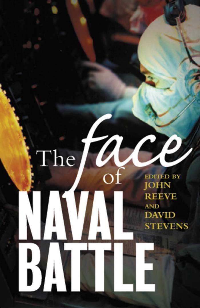 The Face of Naval Battle: The Human Experience of Modern War at Sea by John Reeve David Stevens