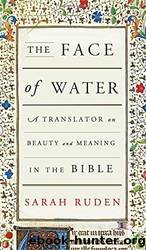 The Face of Water: A Translator on Beauty and Meaning in the Bible by Sarah Ruden