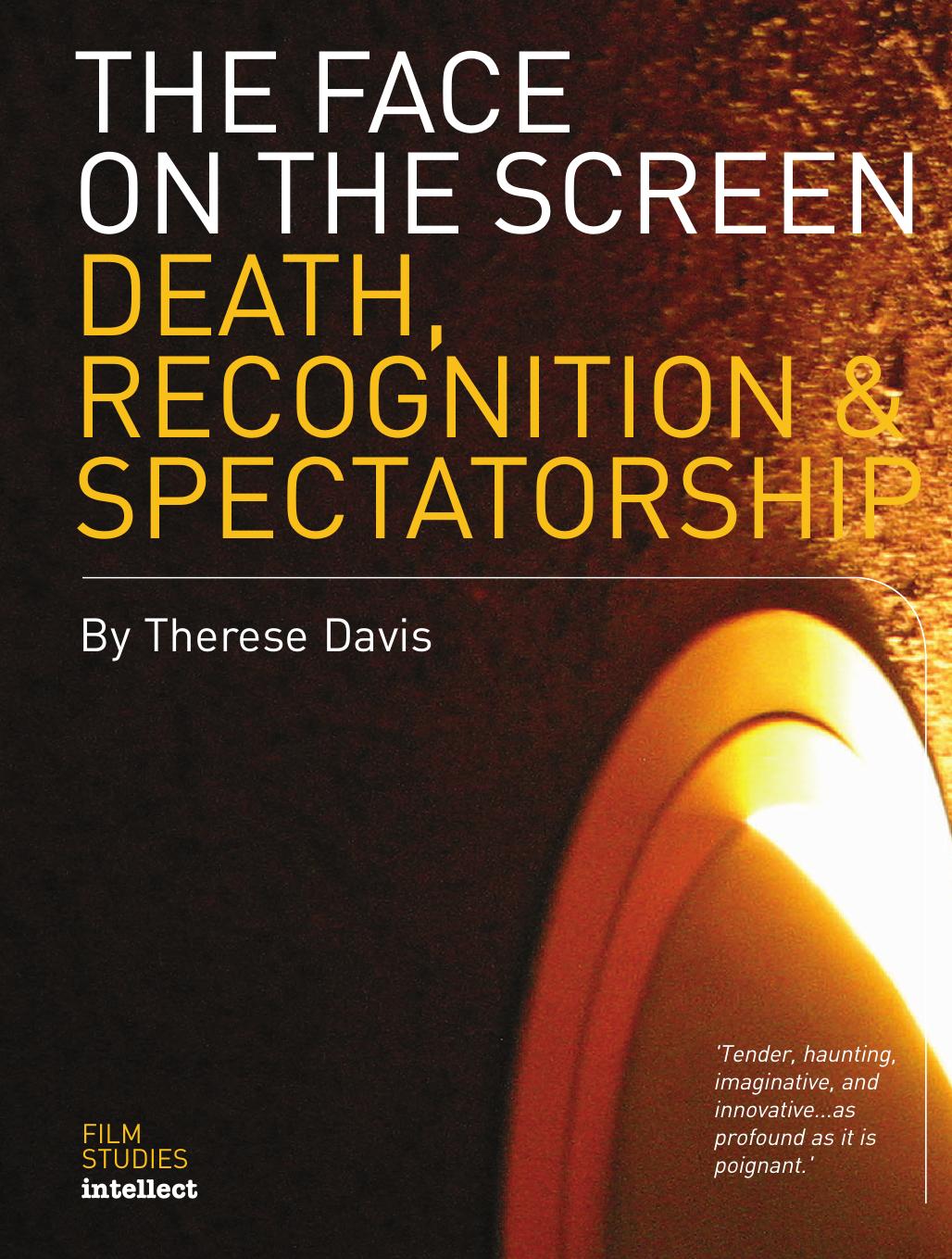 The Face on the Screen: Death, Recognition & Spectatorship by Therese Davis