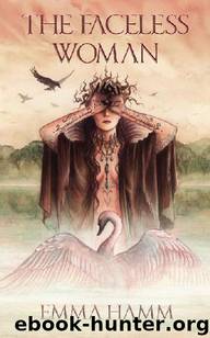 The Faceless Woman_A Retelling of the Swan Princess by Emma Hamm