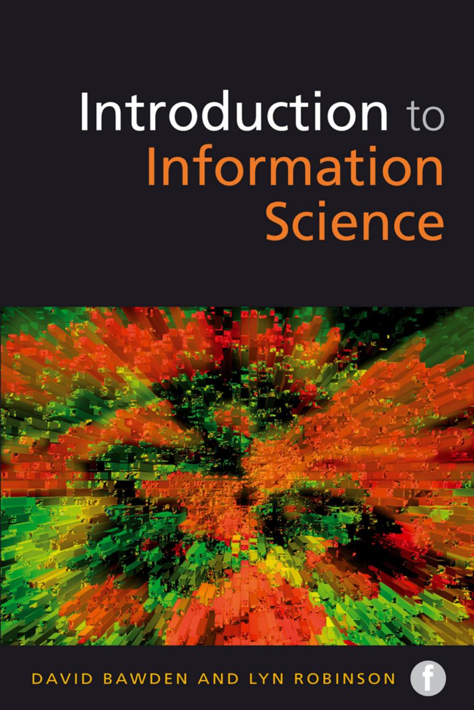 The Facet LIS Textbook Collection: Introduction to Information Science by David Bawden Lyn Robinson