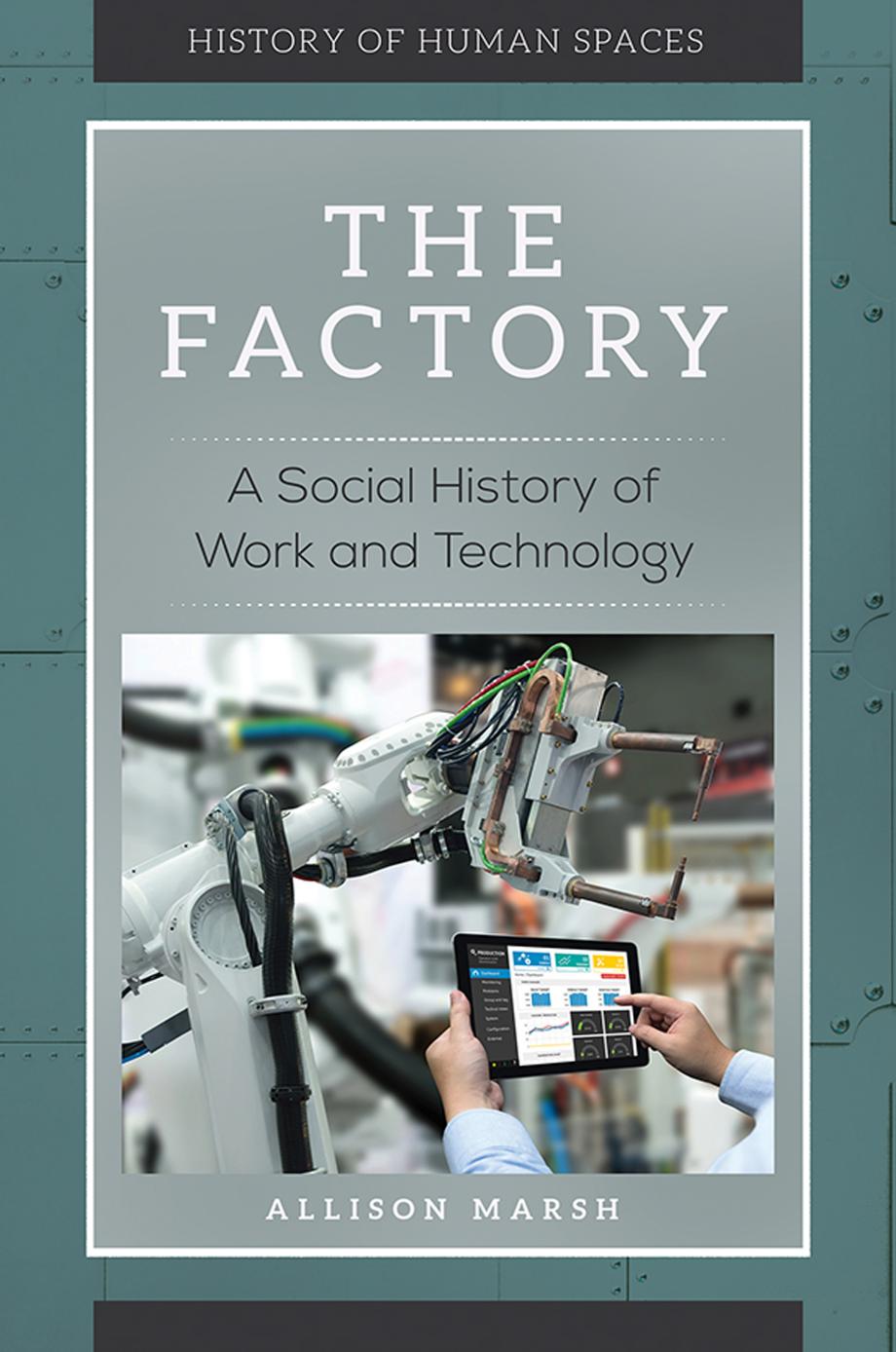 The Factory: A Social History of Work and Technology by Allison Marsh