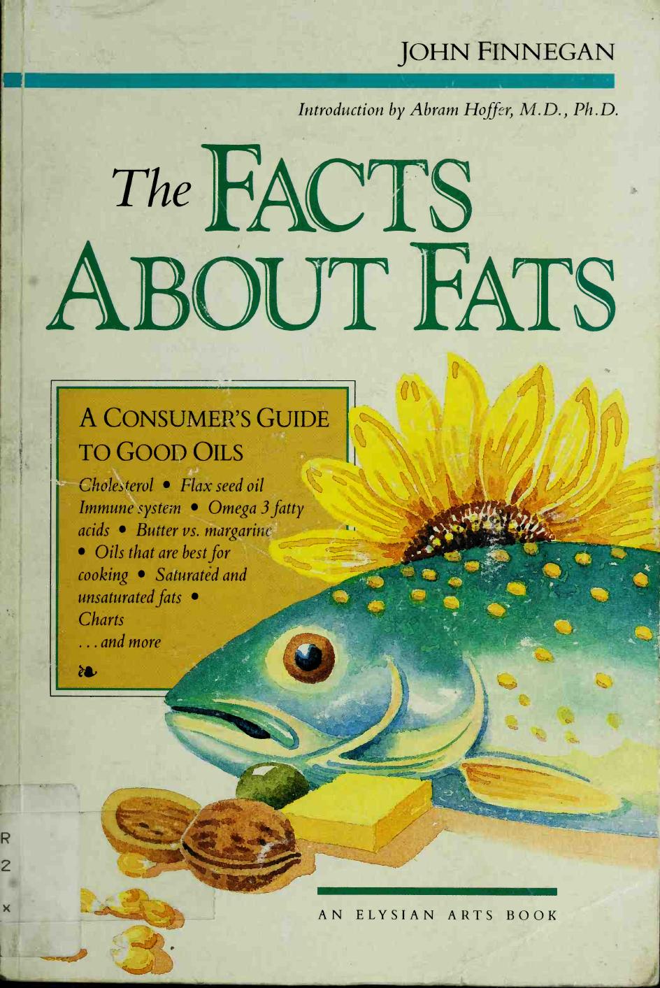 The Facts about Fats: A Consumer's Guide to Good Oils by John Finnegan Abram Hoffer MD PhD
