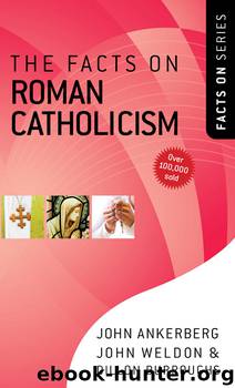 The Facts on Roman Catholicism (The Facts On Series) by John Ankerberg