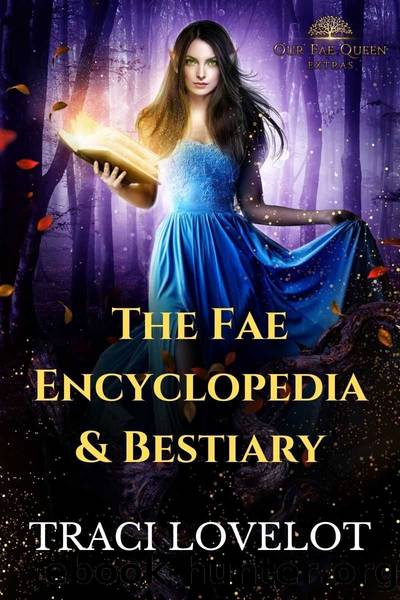 The Fae Encyclopedia & Bestiary by Traci Lovelot