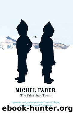 The Fahrenheit Twins and Other Stories by Michel Faber