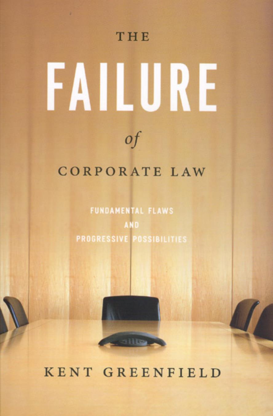 The Failure of Corporate Law: Fundamental Flaws and Progressive Possibilities by Kent Greenfield