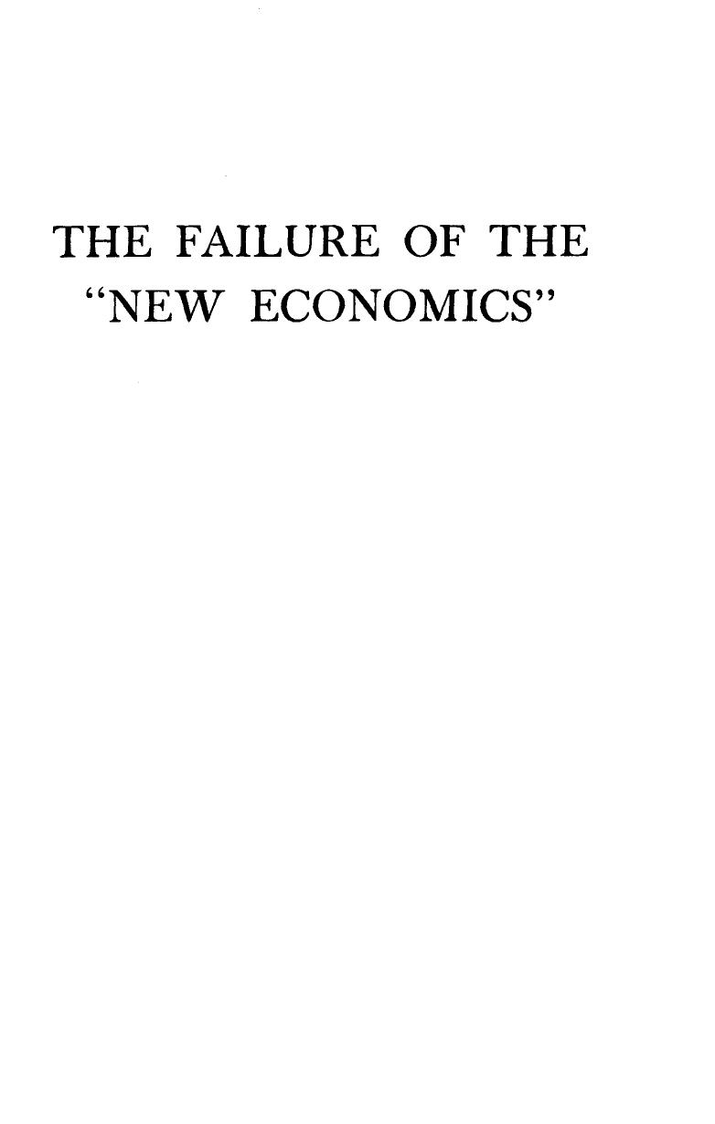 The Failure of the New Economics - An Analysis of the Keynesian Fallacies by An Analysis of the Keynesian Fallacies