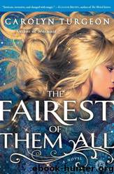 The Fairest of Them All A Novel by Carolyn Turgeon