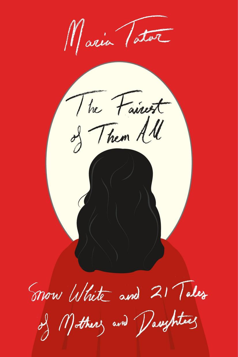 The Fairest of Them All by Maria Tatar