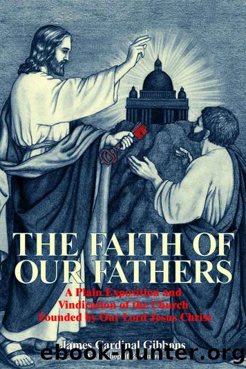 The Faith of Our Fathers (with Supplemental Reading: A Brief Life of Christ) [Illustrated] by James Cardinal Gibbons
