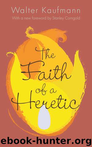 The Faith of a Heretic by Corngold Stanley Kaufmann Walter A
