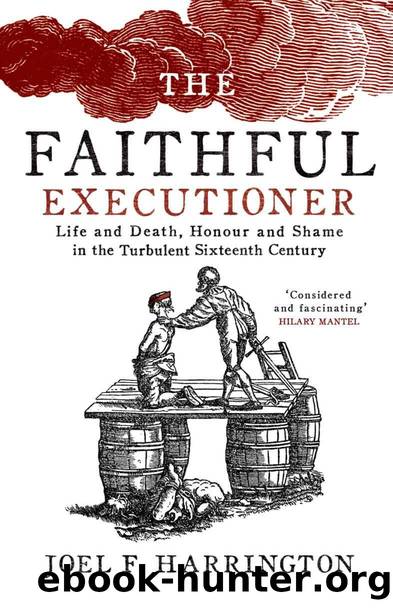 The Faithful Executioner: Life and Death, Honour and Shame in the Turbulent Sixteenth Century by Joel F. Harrington