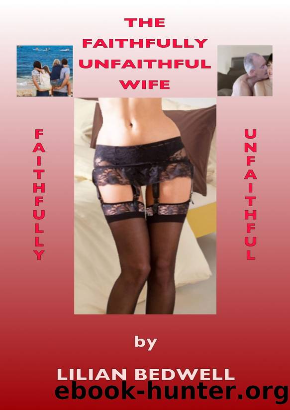 The Faithfully Unfaithful Wife: A Journey Through a Wife's Shorthand Diary by Lilian Bedwell