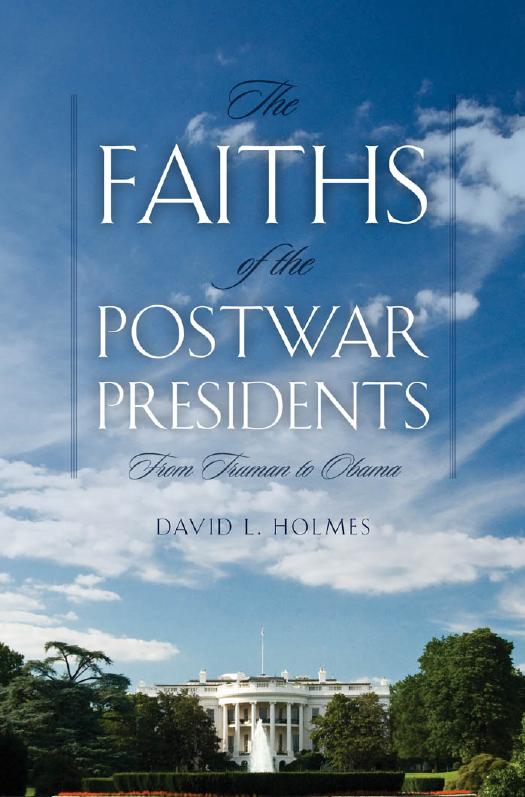The Faiths of the Postwar Presidents: From Truman to Obama by David L. Holmes