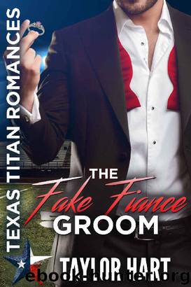 The Fake Fiance Groom_Texas Titan Romances_The Legendary Kent Brother Romances by Taylor Hart