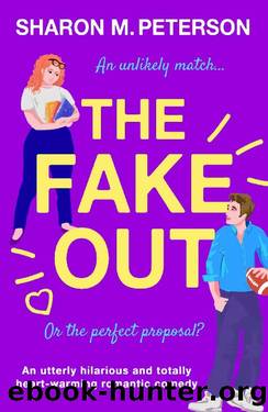 The Fake Out: An utterly hilarious and totally heart-warming romantic comedy by Sharon M. Peterson