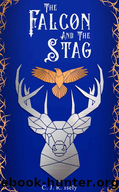 The Falcon and The Stag: A Tale of Alamore (William of Alamore Series) by C. J. R. Isely