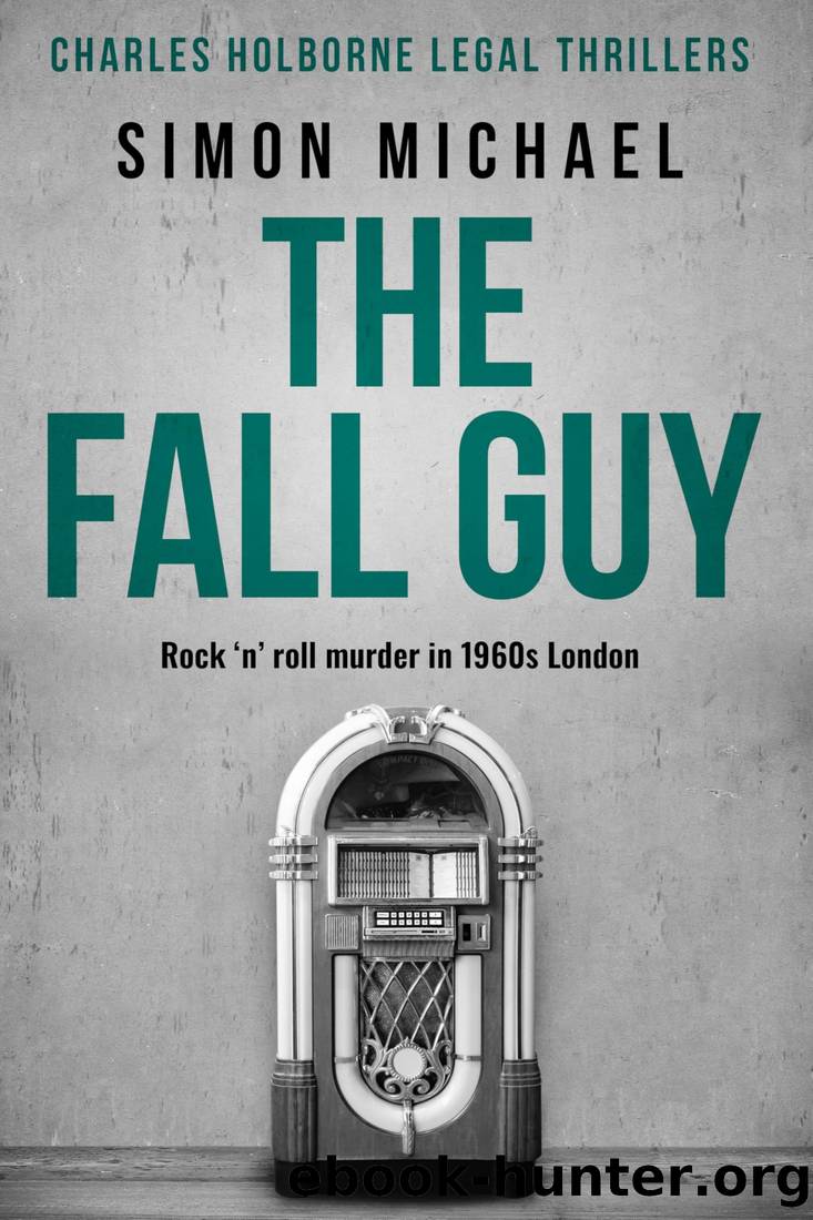 The Fall Guy: Rock 'n' roll murder in 1960s London (Charles Holborne Legal Thrillers Book 10) by Simon Michael