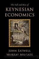 The Fall and Rise of Keynesian Economics by Eatwell John & Milgate Murray