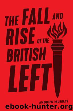 The Fall and Rise of the British Left by Andrew Murray;