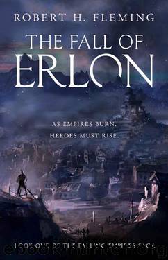 The Fall of Erlon (The Falling Empires Saga Book 1) by Robert H Fleming