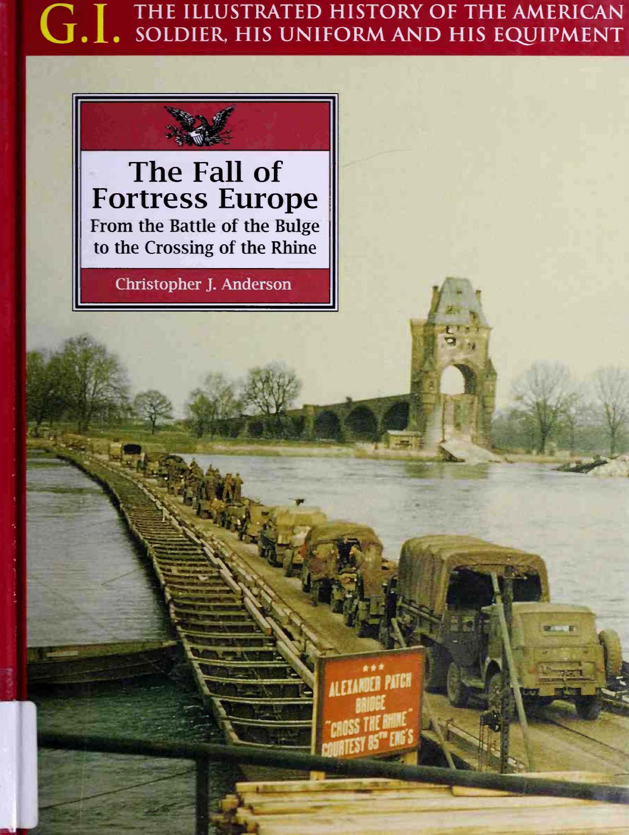 The Fall of Fortress Europe from the Battle of the Bulge to the Crossing of the Rhine by Christopher J. Anderson