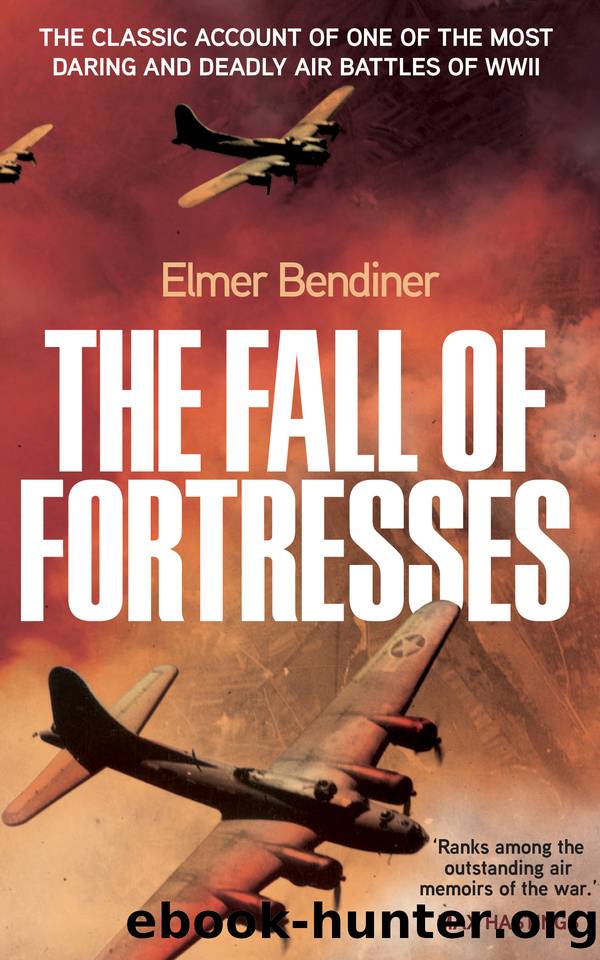 The Fall of Fortresses: The Classic Account of One of the Most Daring and Deadly Air Battles of WWII by Bendiner Elmer