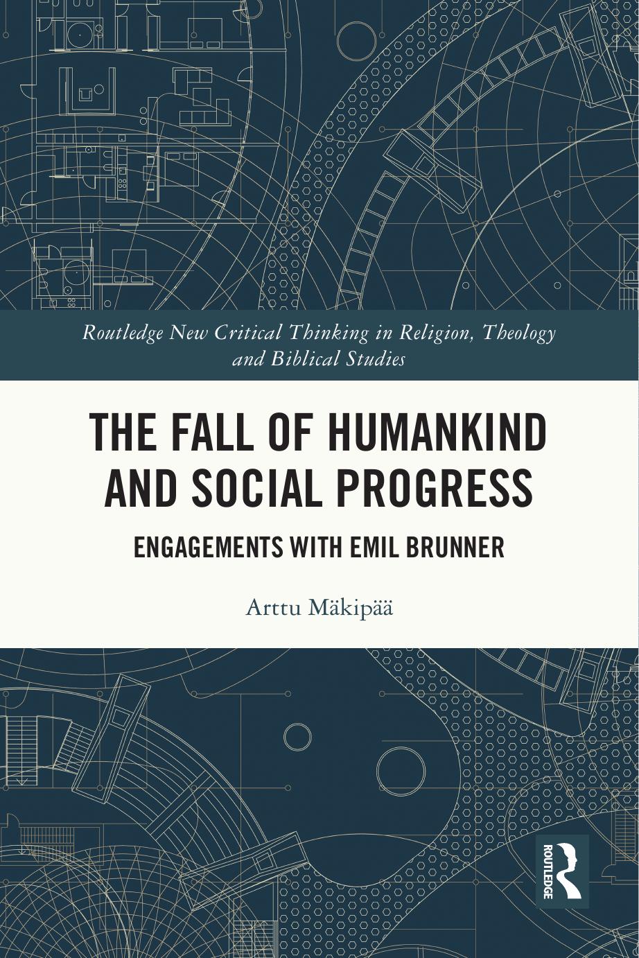 The Fall of Humankind and Social Progress: Engagements with Emil Brunner by Arttu Mäkipää