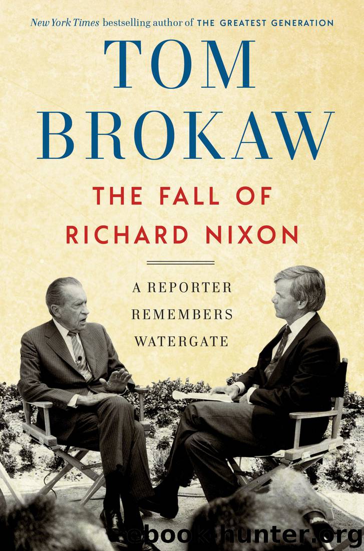 The Fall of Richard Nixon: A Reporter Remembers Watergate by Tom Brokaw