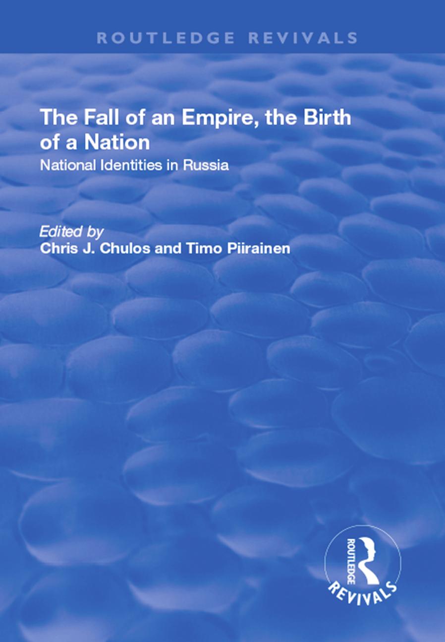 The Fall of an Empire, the Birth of a Nation: National identities in Russia by Chris J. Chulos Timo Piirainen