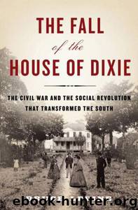 The Fall of the House of Dixie: The Civil War and the Social Revolution That Transformed the South by Bruce Levine
