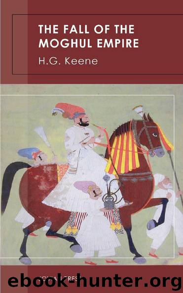 The Fall of the Moghul Empire by H.G. Keene