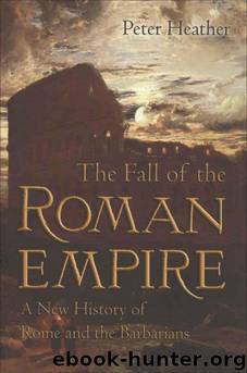 The Fall of the Roman Empire: A New History of Rome and the Barbarians by Peter J. Heather