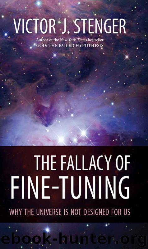 The Fallacy of Fine-Tuning: Why the Universe is not Designed for us by Victor J. Stenger
