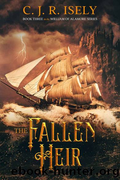 The Fallen Heir (William of Alamore Series Book 3) by C. J. R. Isely
