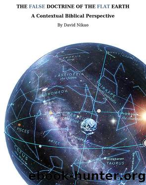 The False Doctrine Of The Flat Earth: A contextual perspective of Biblical cosmology, provides an explanation of flat earth Bible verses by The False Doctrine of The Flat Earth. A Contextual Perspective of Biblical Cosmology (2019)