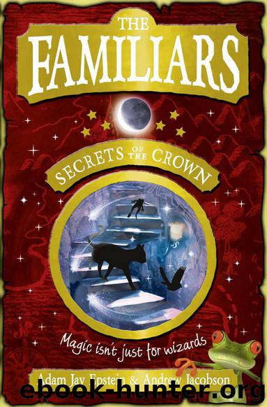The Familiars: Secrets of the Crown by Adam Jay Epstein & Andrew Jacobson