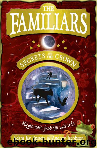 The Familiars: Secrets of the Crown by Andrew Jacobson & Adam Epstein