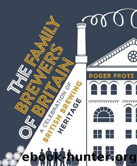 The Family Brewers of Britain: A celebration of British brewing heritage by Roger Protz