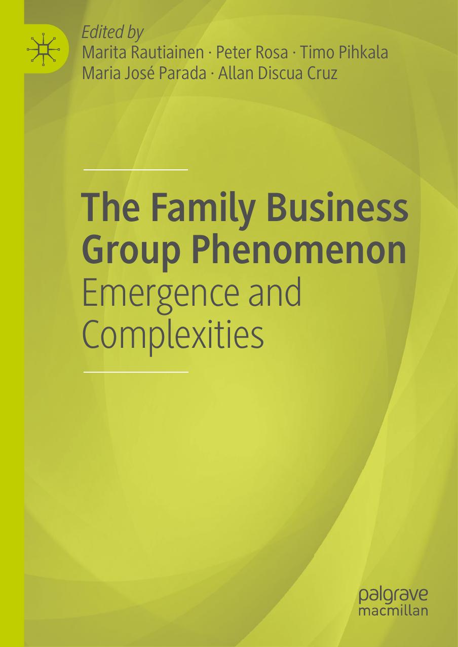 The Family Business Group Phenomenon: Emergence and Complexities by Marita Rautiainen Peter Rosa Timo Pihkala Maria José Parada Allan Discua Cruz