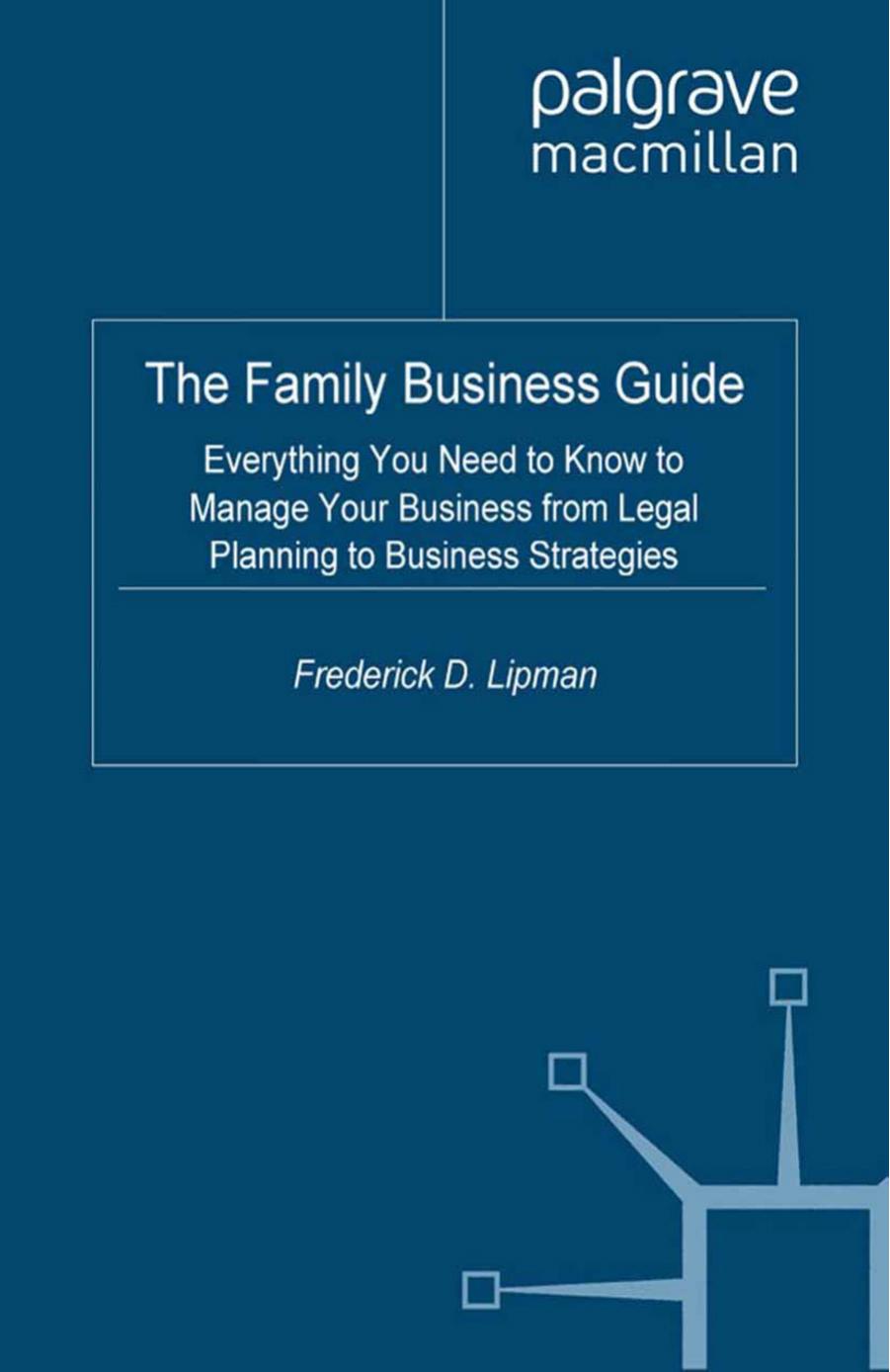 The Family Business Guide: Everything You Need to Know to Manage Your Business from Legal Planning to Business Strategies by Frederick D Lipman (auth.)