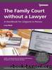 The Family Court without a Lawyer: A Handbook for Litigants in Person by Lucy Reed