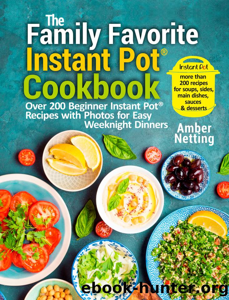 The Family Favorite Instant PotÂ® Cookbook: Over 200 Beginner Instant PotÂ® Recipes with Photos for Easy Weeknight Dinners by Netting Amber