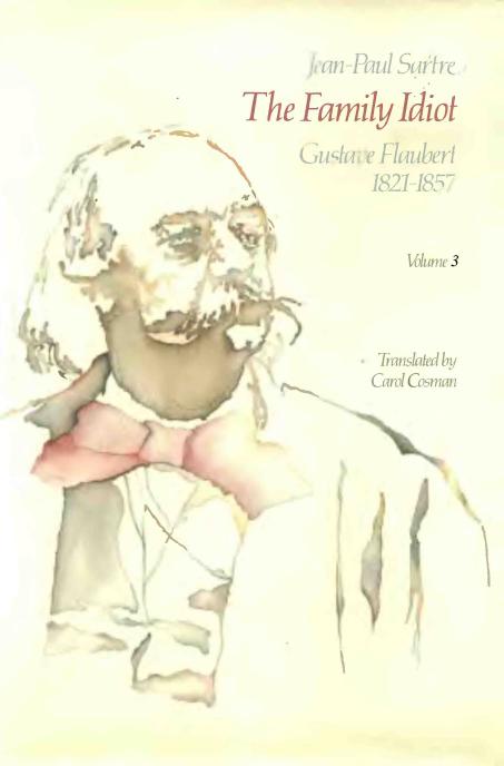 The Family Idiot: Gustave Flaubert, 1821-1857, Vol. 3 by Jean-Paul Sartre
