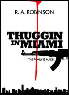The Family Is Made (Part 1) (Thuggin In Miami) by R. A. Robinson